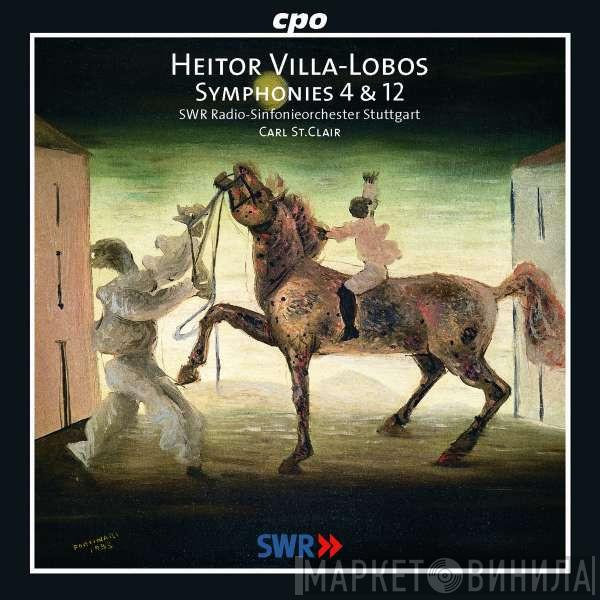 Heitor Villa-Lobos, Radio-Sinfonieorchester Stuttgart, Carl St. Clair  - Symphonies 4 & 12