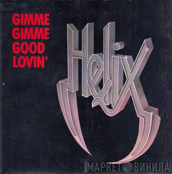 Helix  - Gimme Gimme Good Lovin'