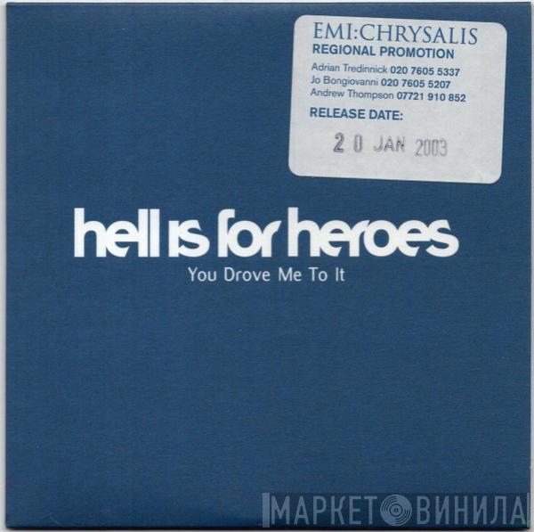 Hell Is For Heroes - You Drove Me To It