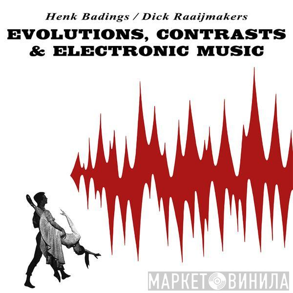 , Henk Badings  Dick Raaijmakers  - Evolutions, Contrasts & Electronic Music