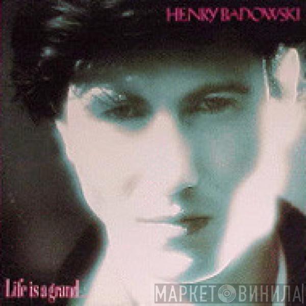 Henry Badowski - Life Is A Grand...