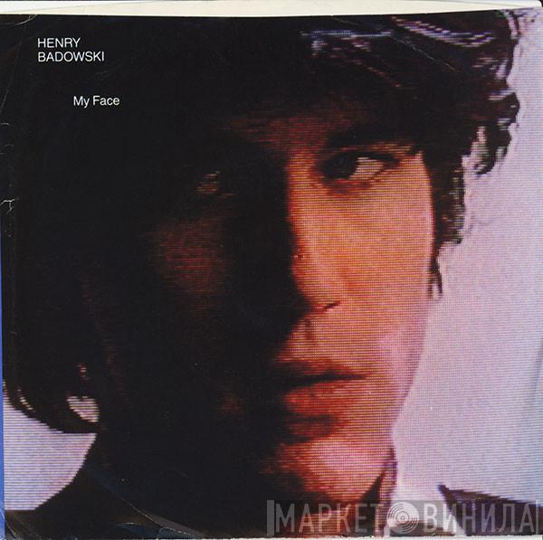Henry Badowski - My Face