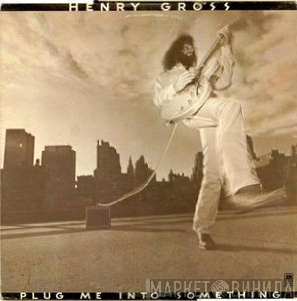 Henry Gross - Plug Me Into Something