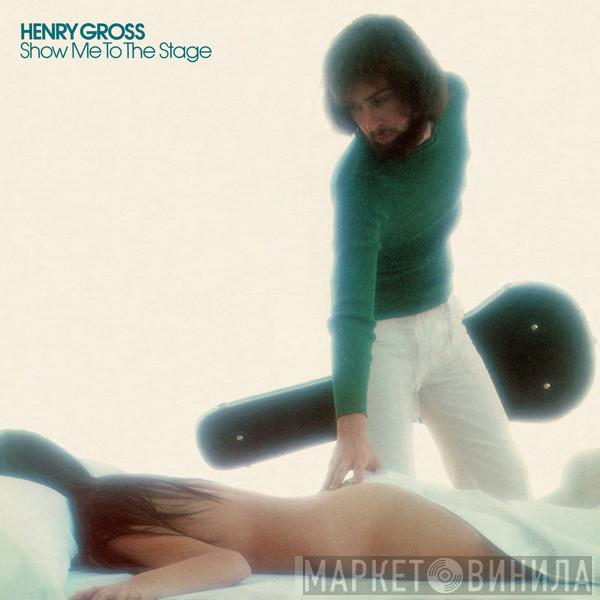 Henry Gross - Show Me To The Stage