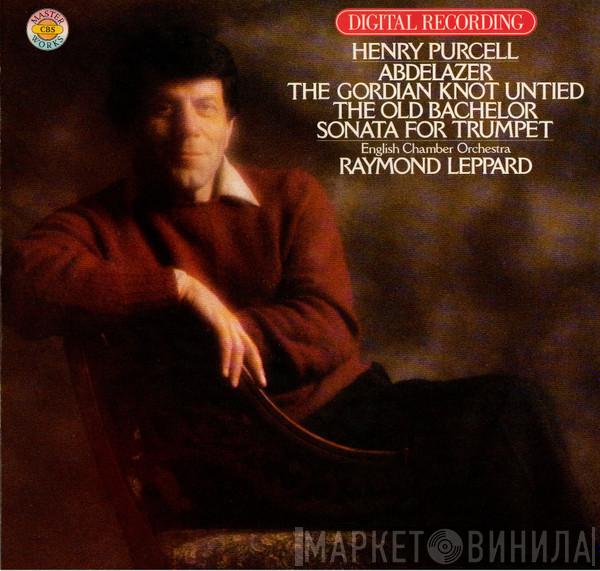Henry Purcell, English Chamber Orchestra, Raymond Leppard - Abdelazer / The Gordian Knot Untied / The Old Bachelor / Sonata For Trumpet