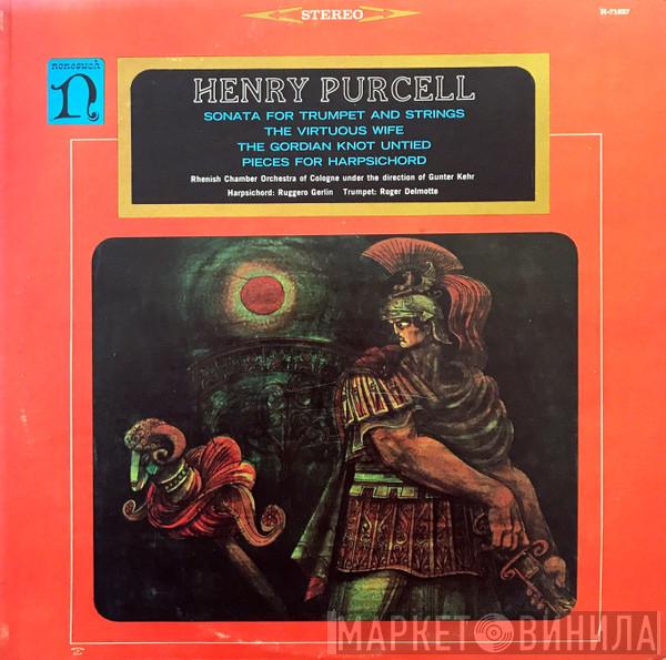 Henry Purcell, Rheinisches Kammerorchester, Günter Kehr, Ruggero Gerlin, Roger Delmotte - Sonata For Trumpet And Strings / The Virtuous Wife / The Gordian Knot Untied / Pieces For Harpsichord