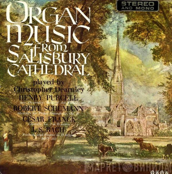 Henry Purcell, Robert Schumann, César Franck, Johann Sebastian Bach, Christopher Dearnley - Organ Music From Salisbury Cathedral
