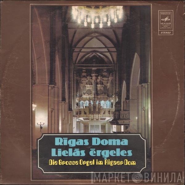 , Henry Purcell , Tommaso Giordani , Johann Sebastian Bach , Giulio Caccini , Max Reger , Gabriel Fauré , Ādolfs Skulte  Jean Guillou  - Die Grosse Orgel Im Rigaer Dom