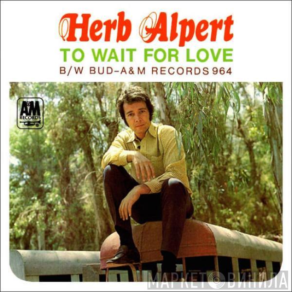 Herb Alpert, Herb Alpert & The Tijuana Brass - To Wait For Love / Bud