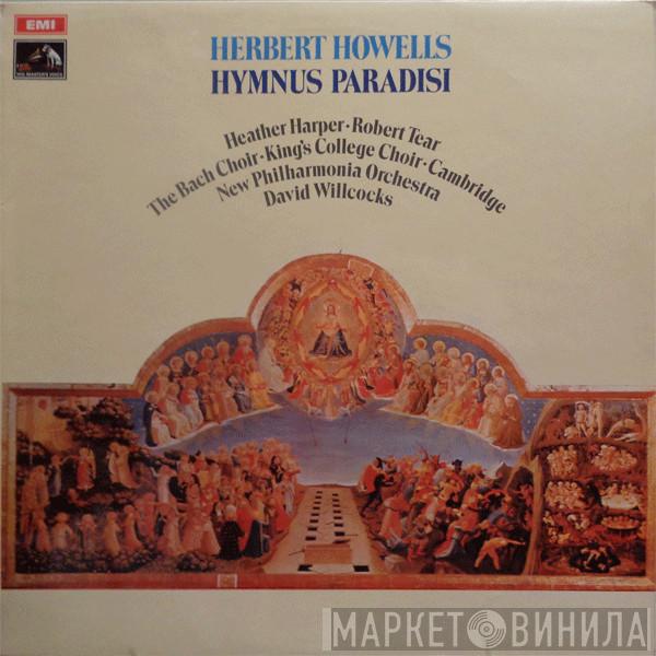 Herbert Howells, Heather Harper, Robert Tear, The Bach Choir, The King's College Choir Of Cambridge, New Philharmonia Orchestra, David Willcocks - Hymnus Paradisi