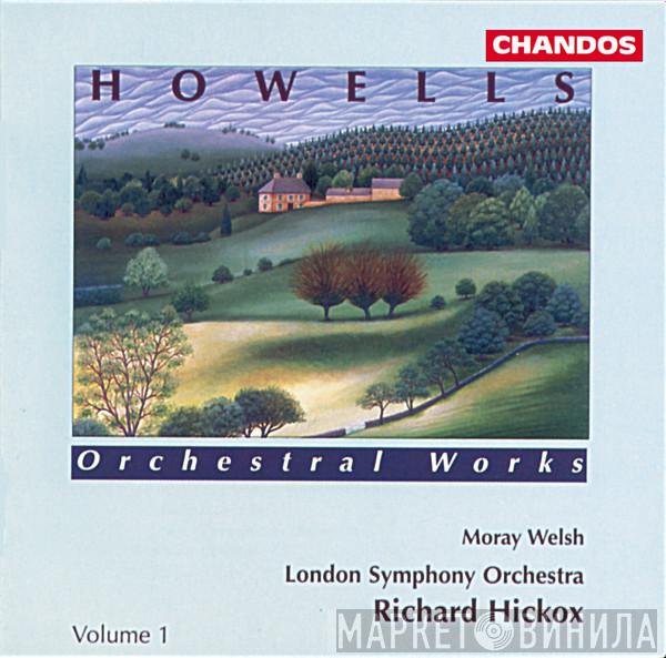 - Herbert Howells , Moray Welsh , The London Symphony Orchestra  Richard Hickox  - Orchestral Works - Volume 1