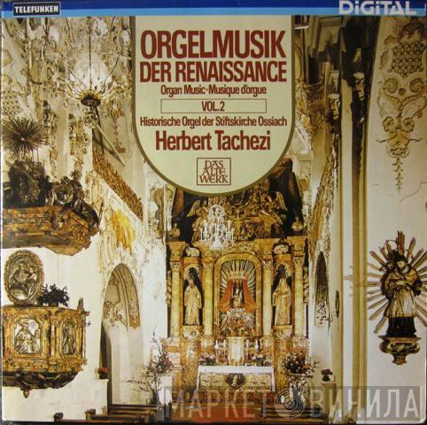  Herbert Tachezi  - Orgelmusik Der Renaissance = Organ Music = Musique D'Orgue Vol. 2 (Historische Orgel Der Stiftskirche Ossiach)