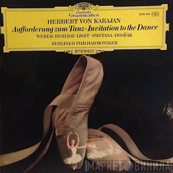 , Herbert von Karajan . Carl Maria von Weber . Hector Berlioz . Franz Liszt . Bedřich Smetana . Antonín Dvořák  Berliner Philharmoniker  - Aufforderung Zum Tanz - Invitation To The Dance