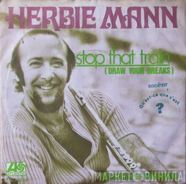Herbie Mann - Stop That Train (Draw Your Breaks)