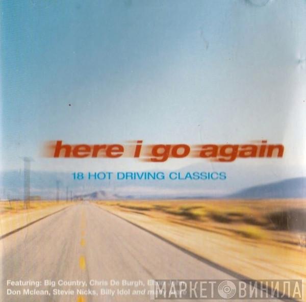  - Here I Go Again: 18 Hot Driving Classics