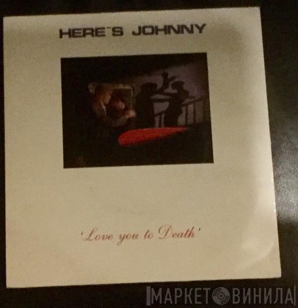 Here's Johnny - Love You To Death