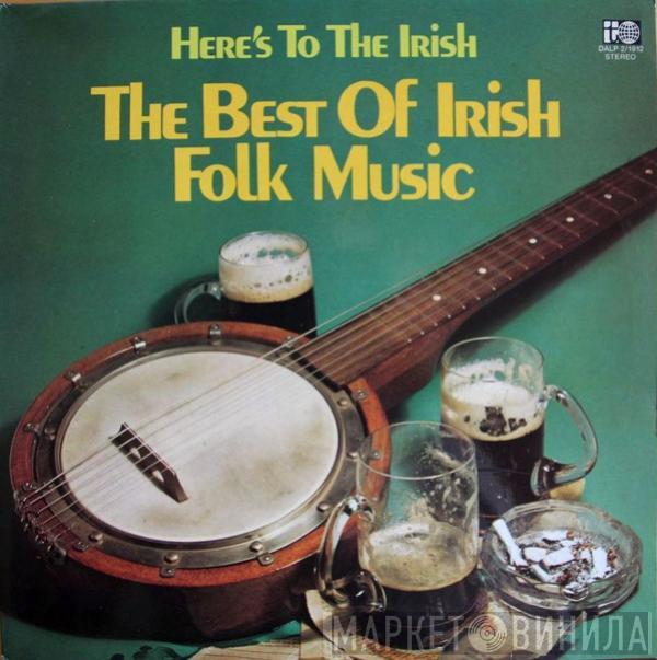  - Here's To The Irish - The Best Of Irish Folk Music