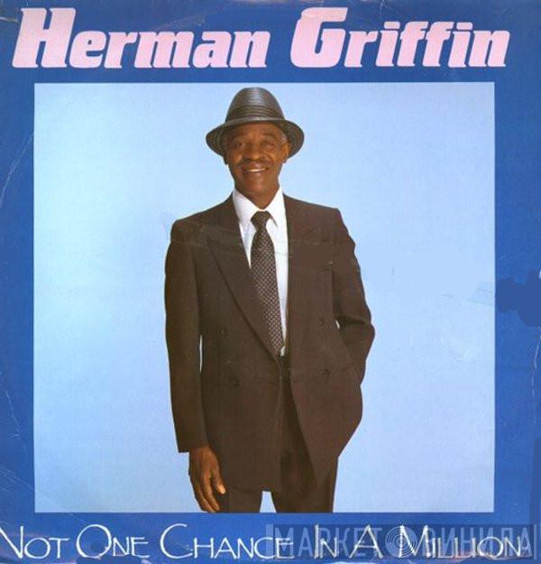 Herman Griffin - Not One Chance In A Million