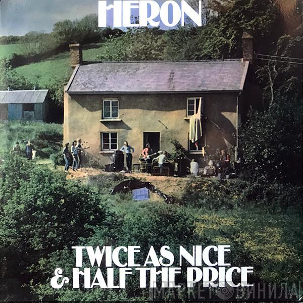  Heron  - Twice As Nice & Half The Price