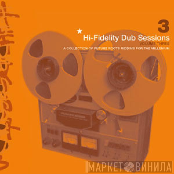  - Hi-Fidelity Dub Sessions - Volume Three