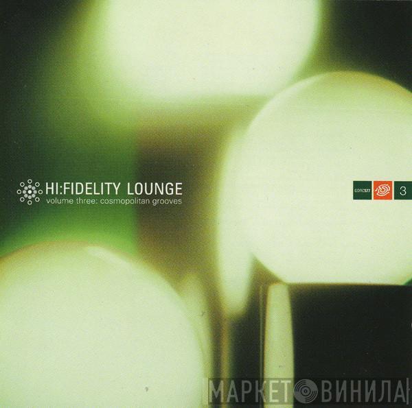  - Hi:Fidelity Lounge Volume Three: Cosmopolitan Grooves