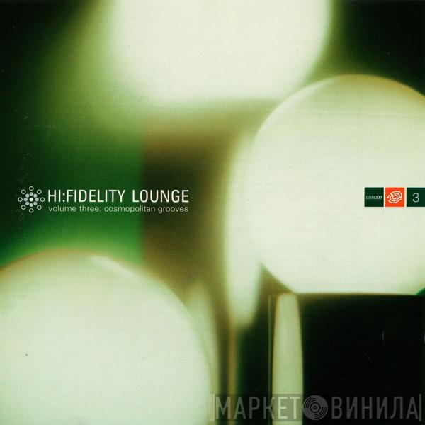  - Hi:Fidelity Lounge Volume Three: Cosmopolitan Grooves