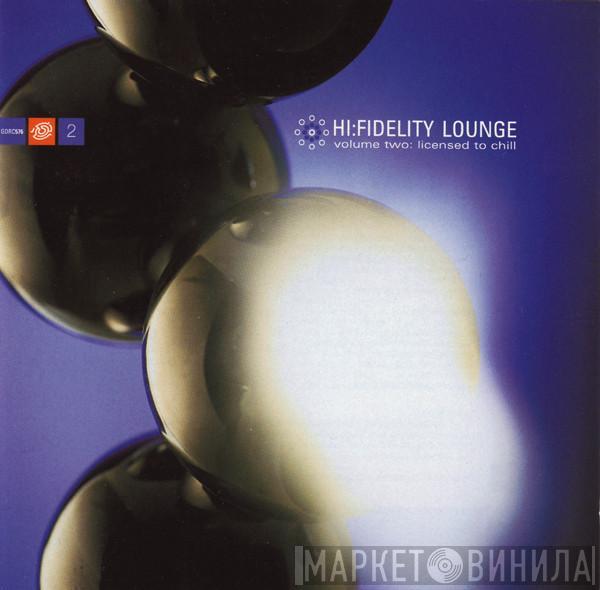  - Hi:Fidelity Lounge - Volume Two: Licensed To Chill