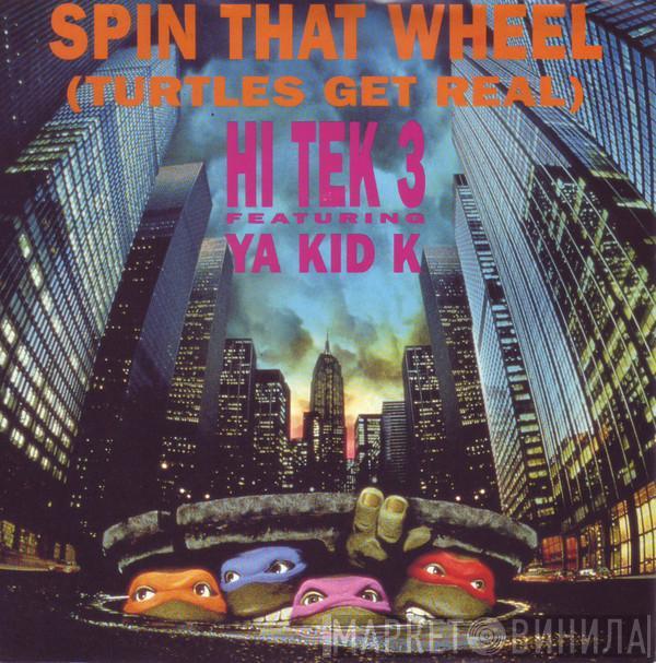 Hi Tek 3, Ya Kid K - Spin That Wheel (Turtles Get Real)