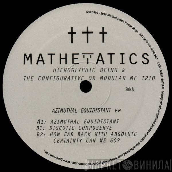 Hieroglyphic Being, The Configurative Or Modular Me Trio - Azimuthal Equidistant Ep