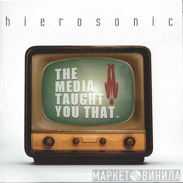 Hierosonic - The Media Taught You That