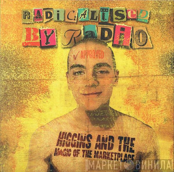 Higgin̈s An̈d The Magic Of The Marketplace - Radicalised By Radio