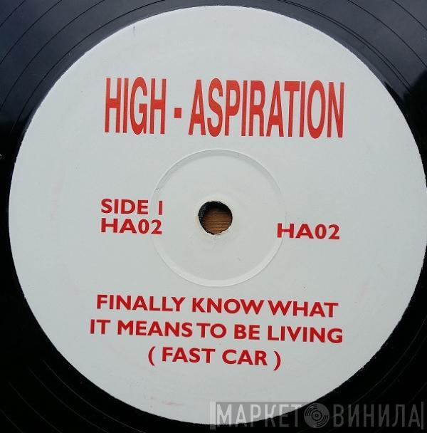 High Aspirations  - Finally Know What It Means To Be Living (Fast Car) / Canned Heat
