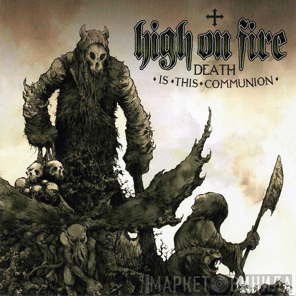  High On Fire  - Death Is This Communion