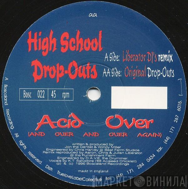 High School Drop-Outs - Acid Over (And Over And Over Again)