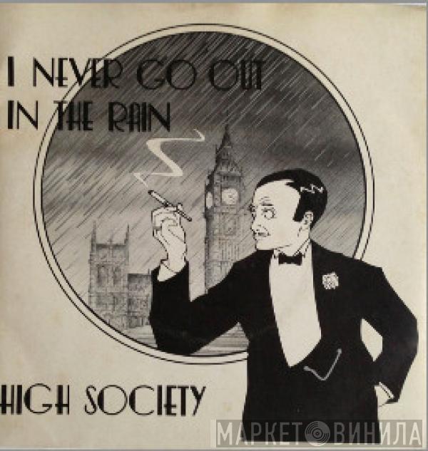 High Society  - I Never Go Out In The Rain