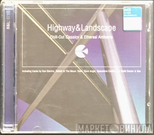  - Highway & Landscape (Chill-Out Classics & Ethereal Anthems)