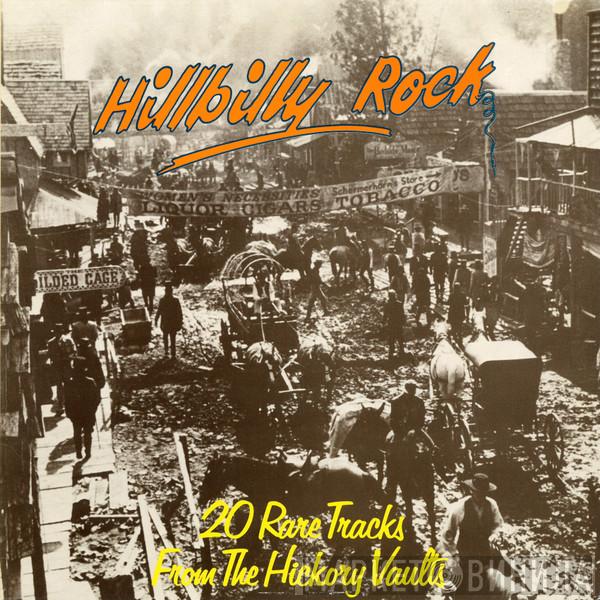  - Hillbilly Rock (20 Rare Tracks From The Hickory Vaults)