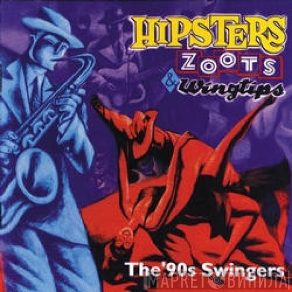  - Hipsters, Zoots & Wingtips: The '90s Swingers