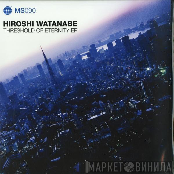 Hiroshi Watanabe - Threshold Of Eternity EP