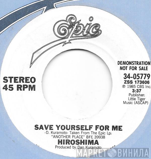 Hiroshima  - Save Yourself For Me