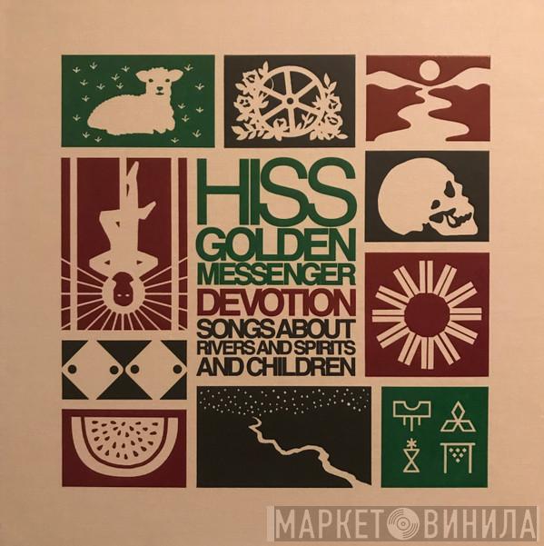 Hiss Golden Messenger - Devotion: Songs About Rivers And Spirits And Children