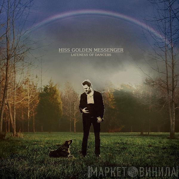 Hiss Golden Messenger - Lateness Of Dancers