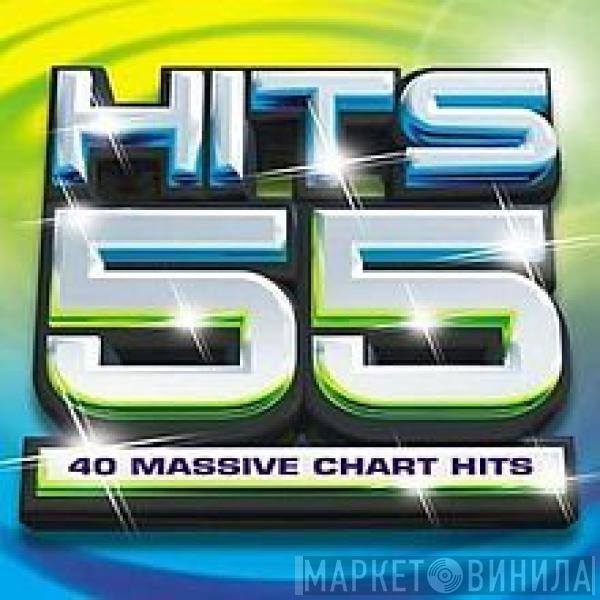  - Hits 55: 40 Massive Chart Hits