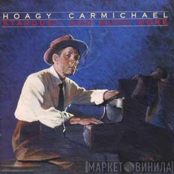  Hoagy Carmichael  - Stardust, And Much More