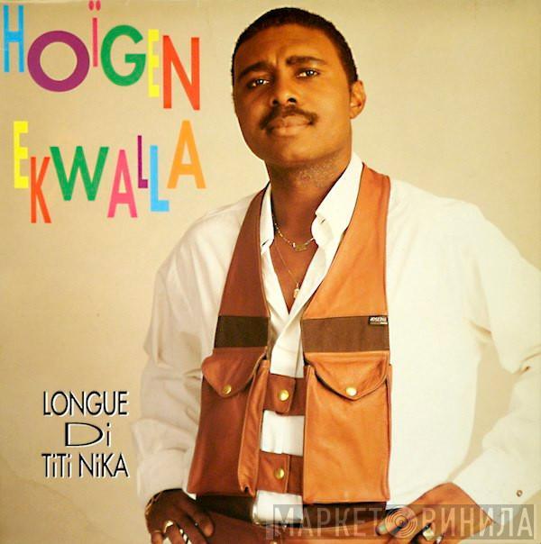 Hoigen Ekwalla - Longue Di Titi Nika