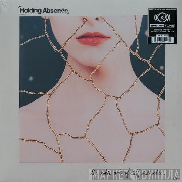 Holding Absence - The Noble Art Of Self Destruction