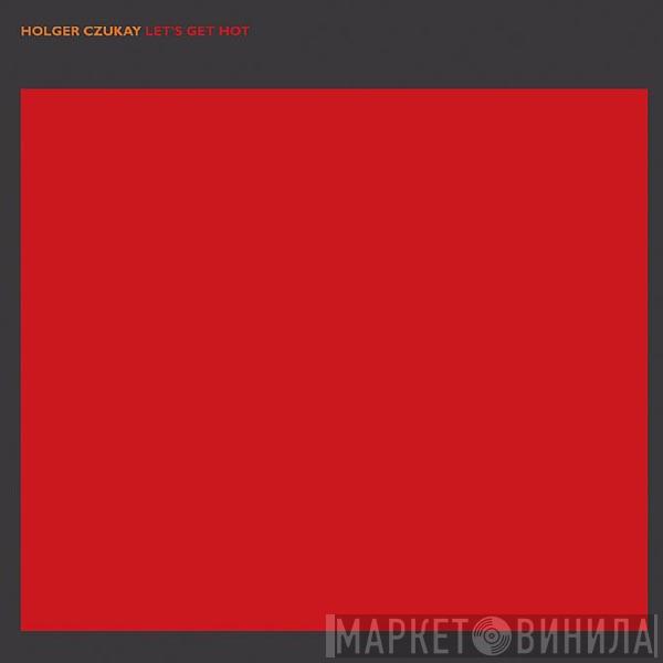 Holger Czukay - Let's Get Hot / Let's Get Cool