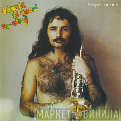 Holger Laumann - Music Is Good To-day
