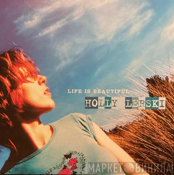 Holly Lerski - Life Is Beautiful