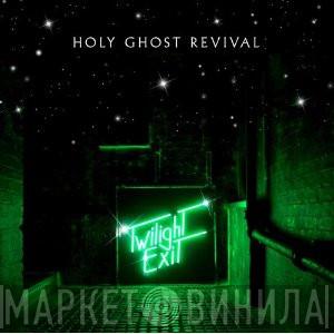 Holy Ghost Revival - Twilight Exit